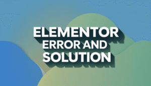 how to fix elementor errors step by step